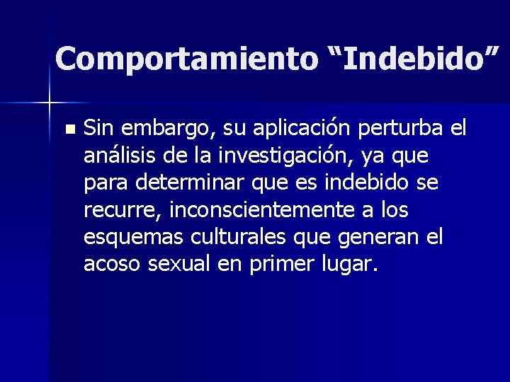 Comportamiento “Indebido” n Sin embargo, su aplicación perturba el análisis de la investigación, ya