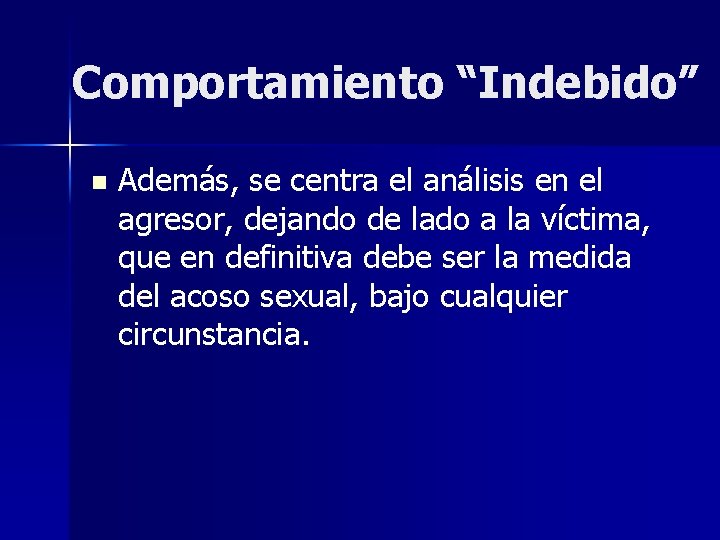 Comportamiento “Indebido” n Además, se centra el análisis en el agresor, dejando de lado