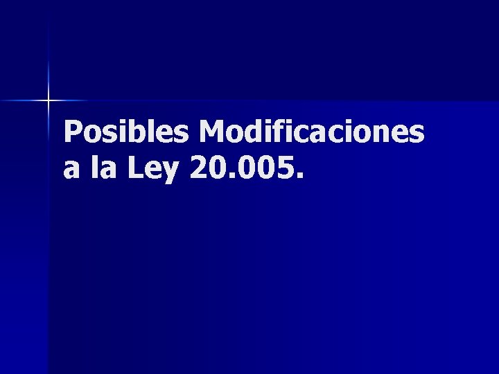 Posibles Modificaciones a la Ley 20. 005. 