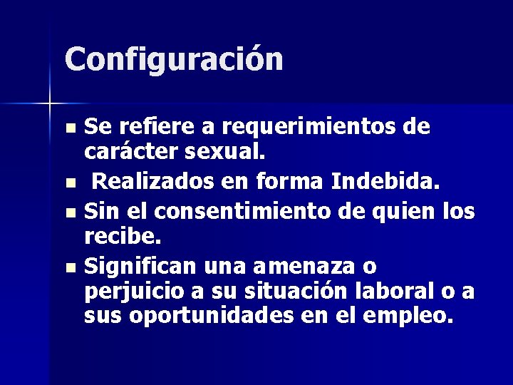 Configuración Se refiere a requerimientos de carácter sexual. n Realizados en forma Indebida. n