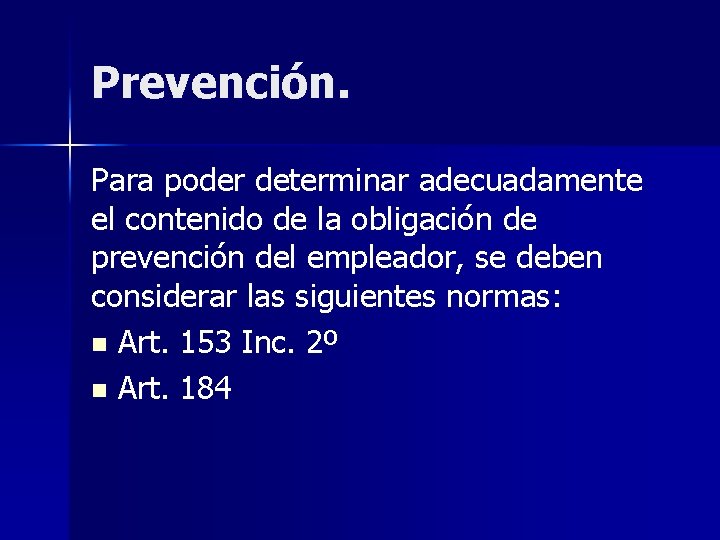 Prevención. Para poder determinar adecuadamente el contenido de la obligación de prevención del empleador,