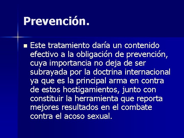 Prevención. n Este tratamiento daría un contenido efectivo a la obligación de prevención, cuya