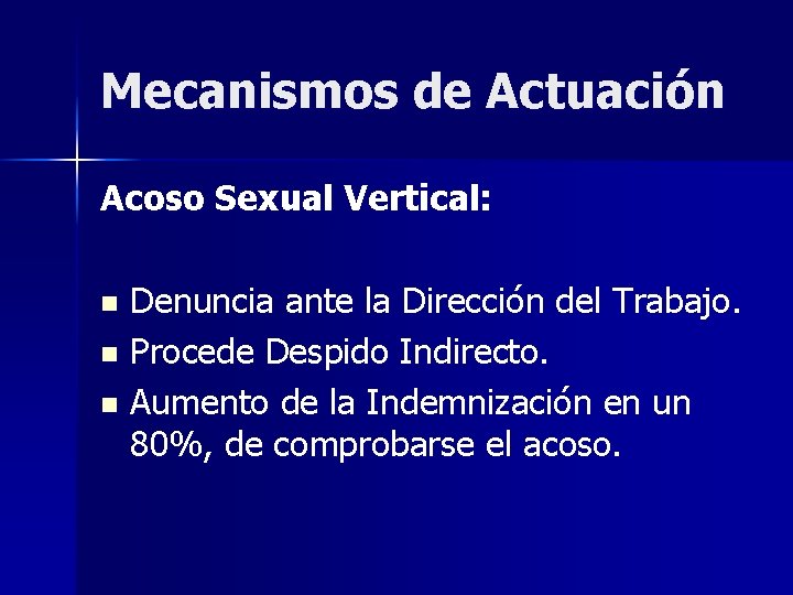 Mecanismos de Actuación Acoso Sexual Vertical: Denuncia ante la Dirección del Trabajo. n Procede