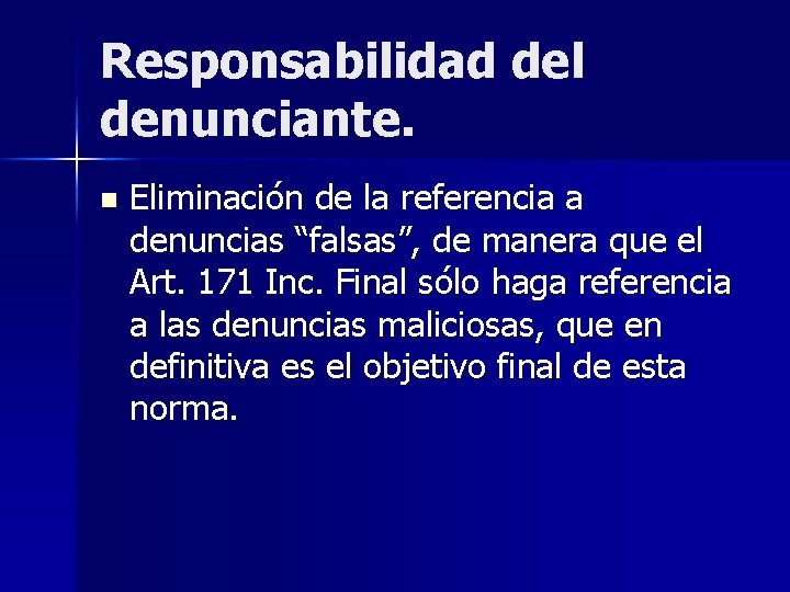 Responsabilidad del denunciante. n Eliminación de la referencia a denuncias “falsas”, de manera que