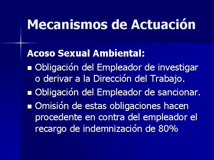 Mecanismos de Actuación Acoso Sexual Ambiental: n Obligación del Empleador de investigar o derivar