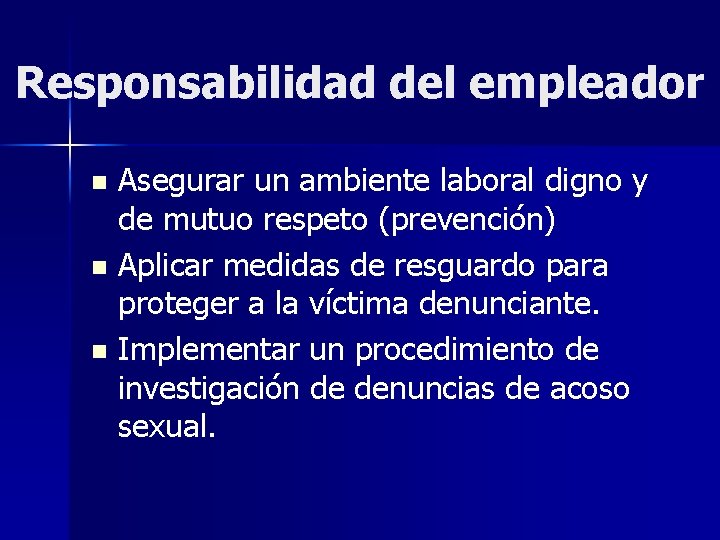 Responsabilidad del empleador Asegurar un ambiente laboral digno y de mutuo respeto (prevención) n