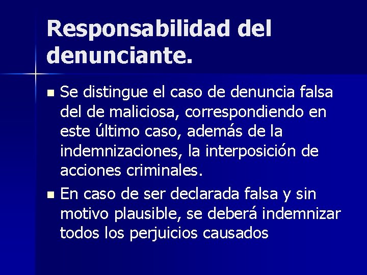 Responsabilidad del denunciante. Se distingue el caso de denuncia falsa del de maliciosa, correspondiendo