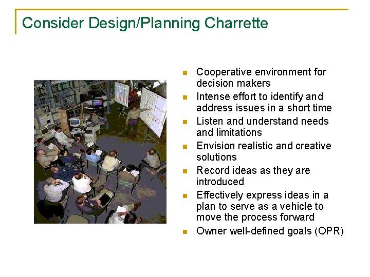 Consider Design/Planning Charrette n n n n Cooperative environment for decision makers Intense effort