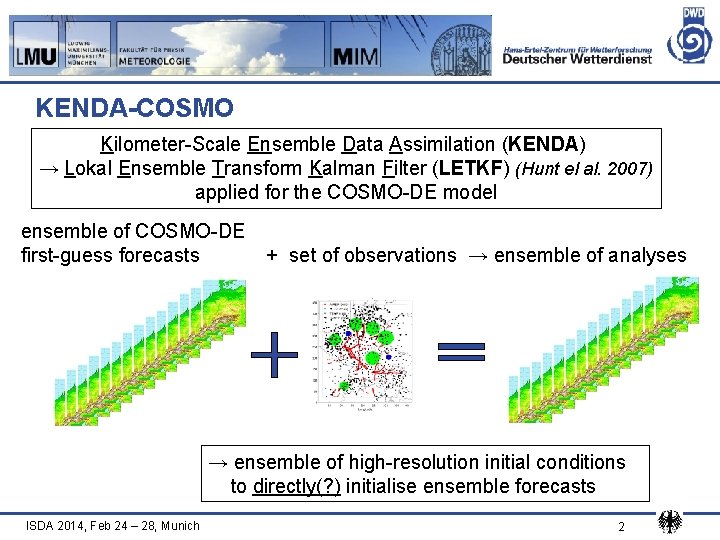KENDA-COSMO Kilometer-Scale Ensemble Data Assimilation (KENDA) → Lokal Ensemble Transform Kalman Filter (LETKF) (Hunt