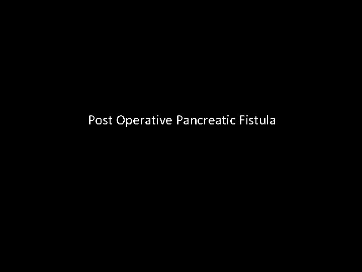 Post Operative Pancreatic Fistula 