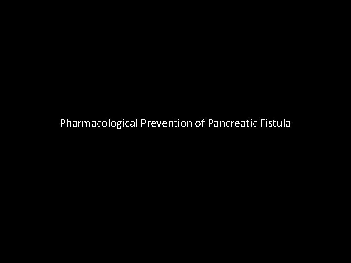 Pharmacological Prevention of Pancreatic Fistula 