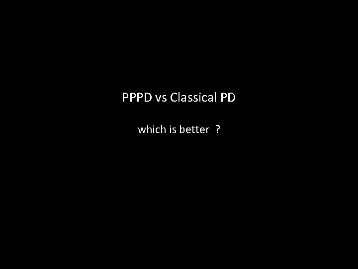 PPPD vs Classical PD which is better ? 