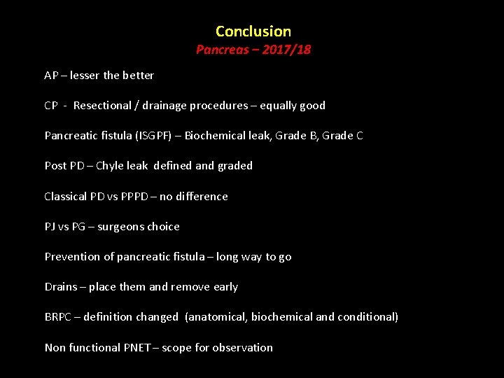 Conclusion Pancreas – 2017/18 AP – lesser the better CP - Resectional / drainage