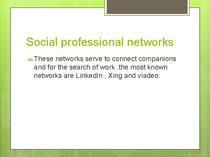 Social professional networks These networks serve to connect companions and for the search of