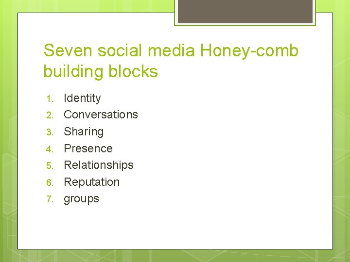 Seven social media Honey-comb building blocks 1. 2. 3. 4. 5. 6. 7. Identity