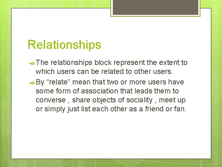 Relationships The relationships block represent the extent to which users can be related to