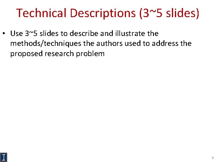 Technical Descriptions (3~5 slides) • Use 3~5 slides to describe and illustrate the methods/techniques