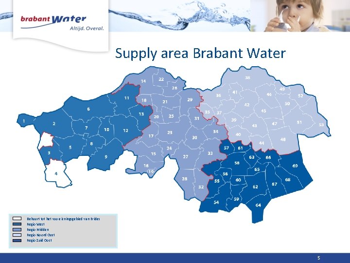 Supply area Brabant Water Behoort tot het voorzieningsgebied van Evides Regio West Regio Midden