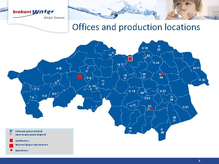 Offices and production locations Drinkwaterproductiebedrijf Industriewaterproductiebedrijf Hoofdkantoor Nevenvestiging en regiokantoren Regiokantoor 6 