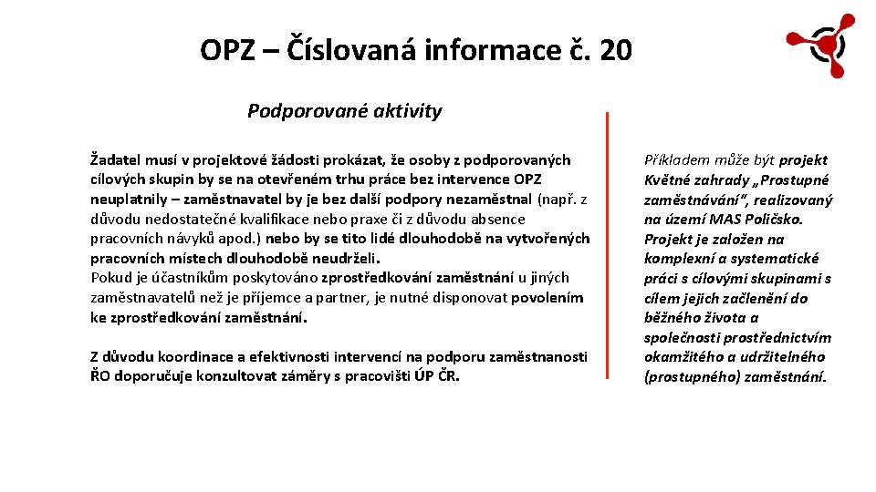 OPZ – Číslovaná informace č. 20 Podporované aktivity Žadatel musí v projektové žádosti prokázat,