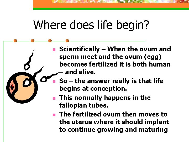 Where does life begin? n n Scientifically – When the ovum and sperm meet