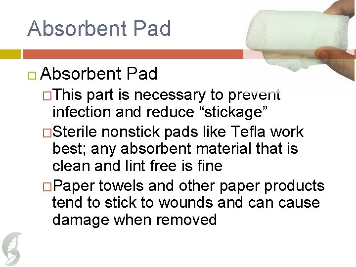 Absorbent Pad �This part is necessary to prevent infection and reduce “stickage” �Sterile nonstick