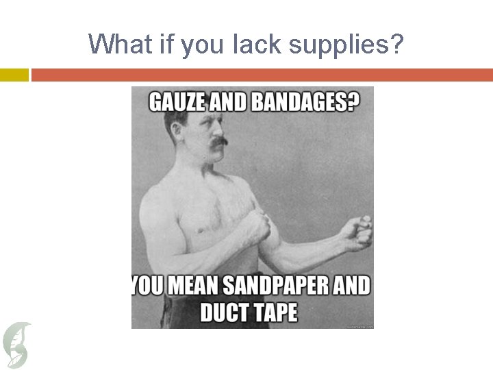 What if you lack supplies? 
