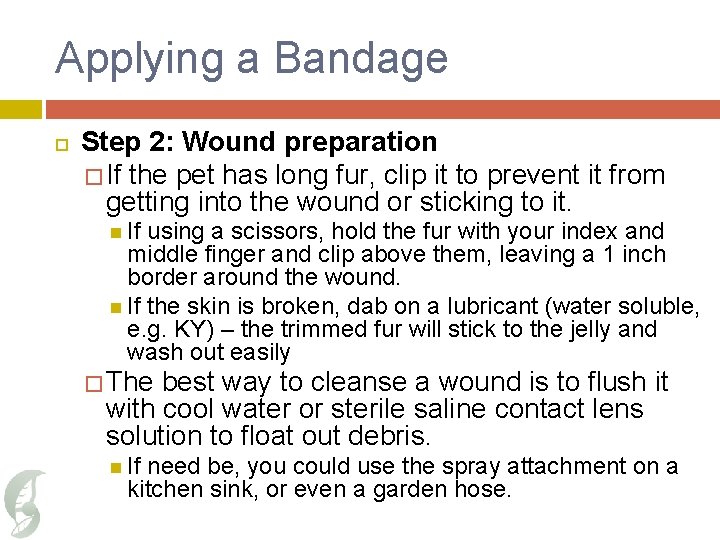 Applying a Bandage Step 2: Wound preparation � If the pet has long fur,