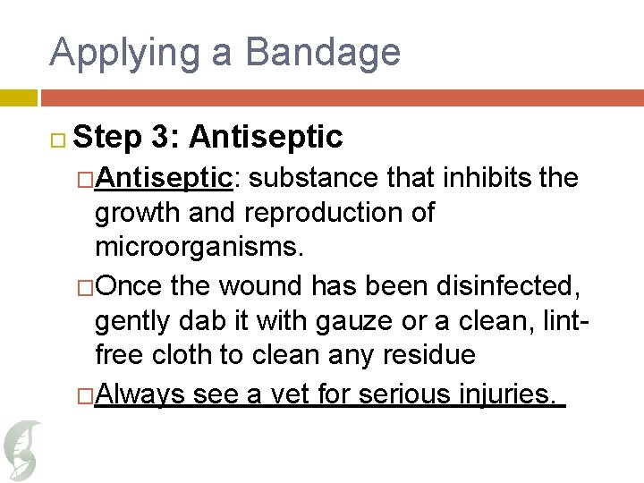 Applying a Bandage Step 3: Antiseptic �Antiseptic: substance that inhibits the growth and reproduction