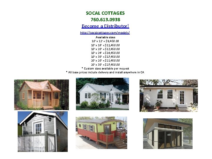 SOCAL COTTAGES 760. 613. 0938 Become a Distributor! http: //socalcottages. com/models/ Available sizes 10’ SOCAL COTTAGES 760. 613. 0938 Become a Distributor! http: //socalcottages. com/models/ Available sizes 10’