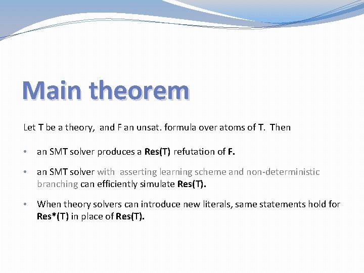 Main theorem Let T be a theory, and F an unsat. formula over atoms