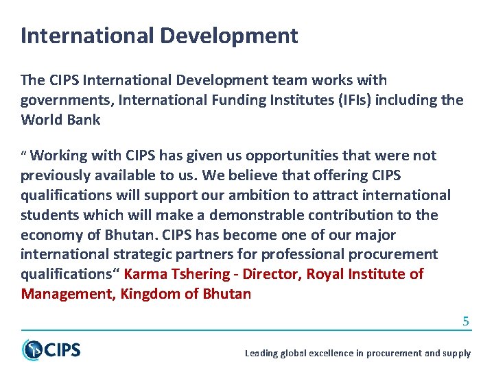 International Development The CIPS International Development team works with governments, International Funding Institutes (IFIs)