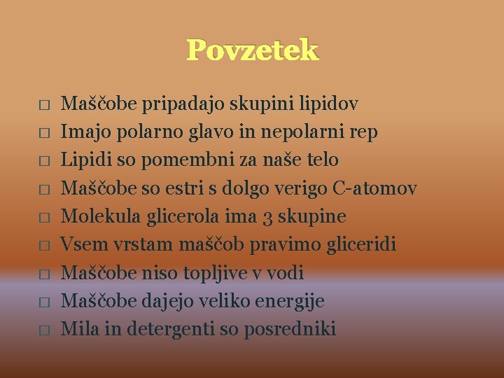 Povzetek � � � � � Maščobe pripadajo skupini lipidov Imajo polarno glavo in