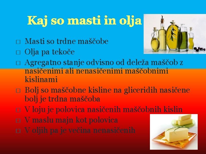 Kaj so masti in olja � � � � Masti so trdne maščobe Olja
