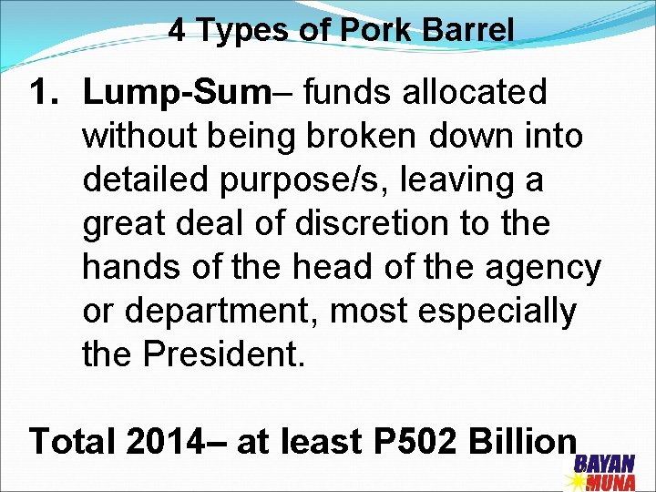4 Types of Pork Barrel 1. Lump-Sum– funds allocated without being broken down into
