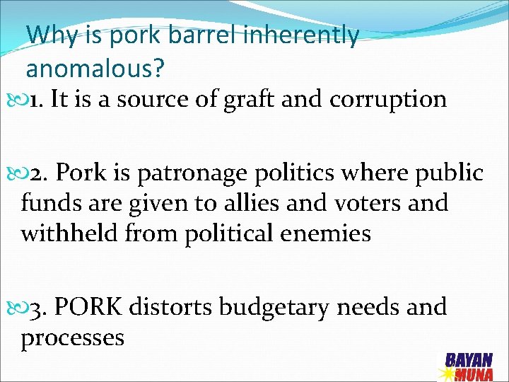 Why is pork barrel inherently anomalous? 1. It is a source of graft and