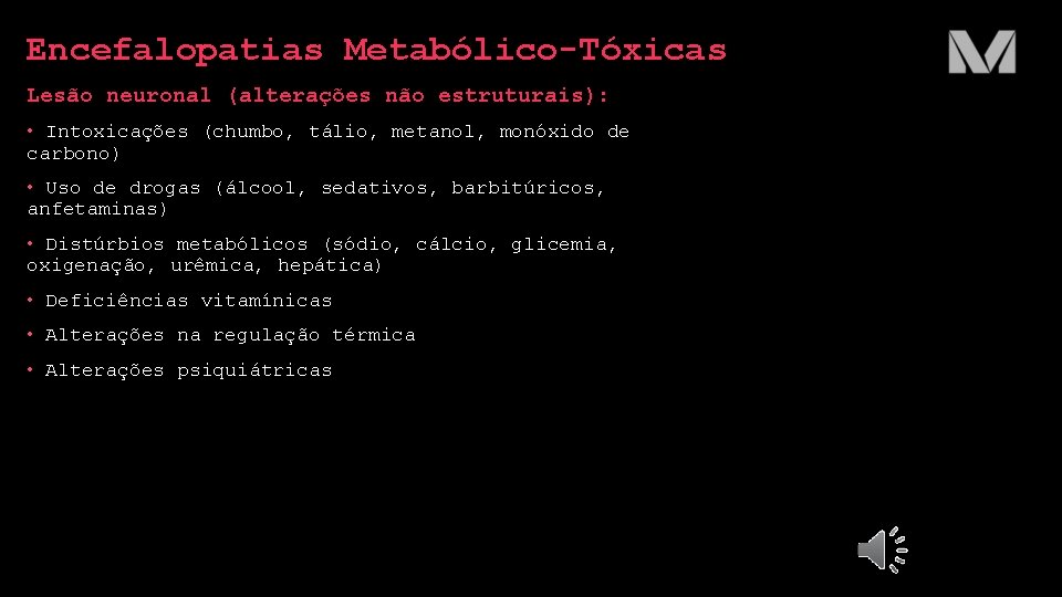 Encefalopatias Metabólico-Tóxicas Lesão neuronal (alterações não estruturais): • Intoxicações (chumbo, tálio, metanol, monóxido de