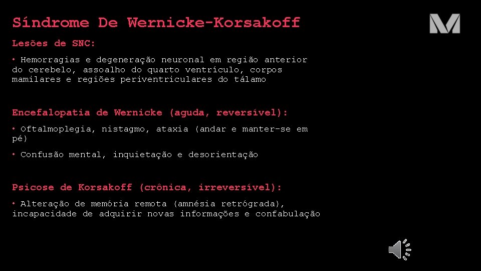 Síndrome De Wernicke-Korsakoff Lesões de SNC: • Hemorragias e degeneração neuronal em região anterior