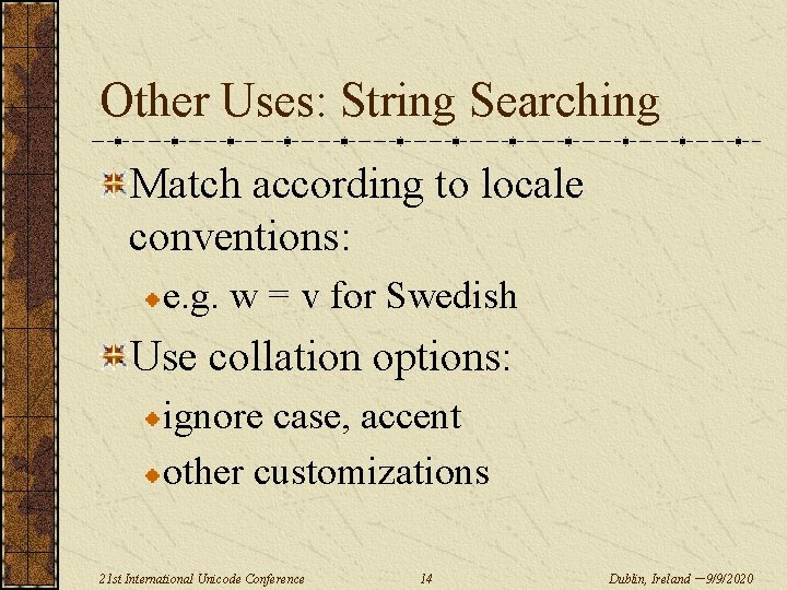 Other Uses: String Searching Match according to locale conventions: e. g. w = v