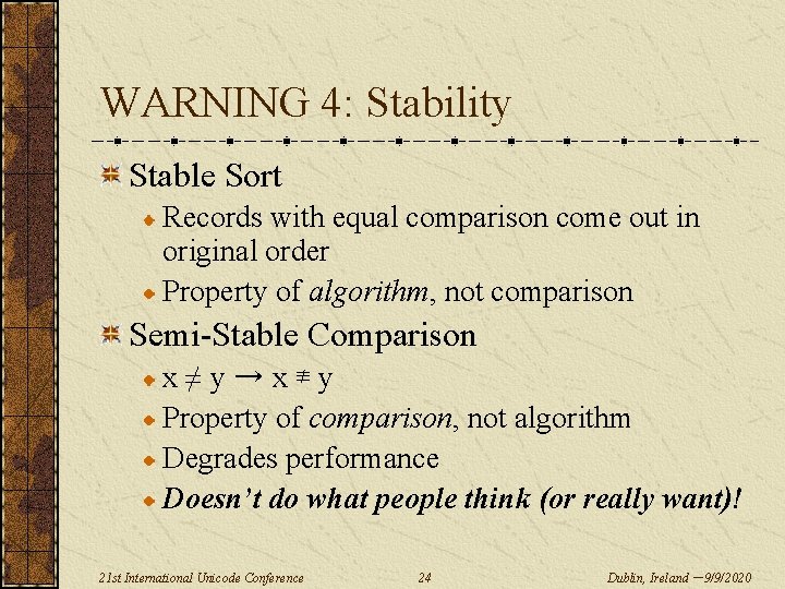 WARNING 4: Stability Stable Sort Records with equal comparison come out in original order