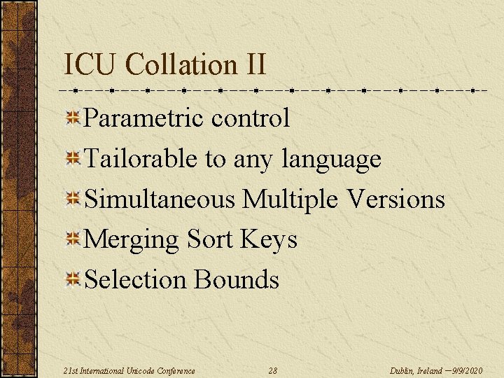 ICU Collation II Parametric control Tailorable to any language Simultaneous Multiple Versions Merging Sort