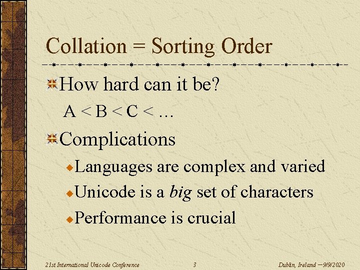 Collation = Sorting Order How hard can it be? A < B < C