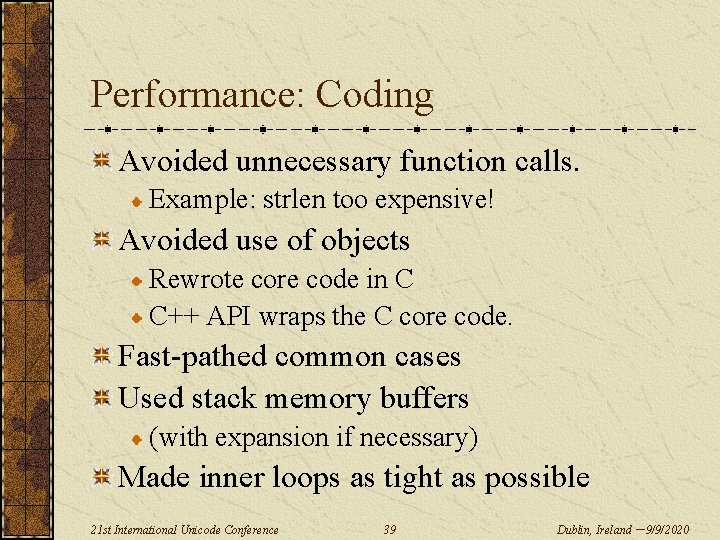 Performance: Coding Avoided unnecessary function calls. Example: strlen too expensive! Avoided use of objects