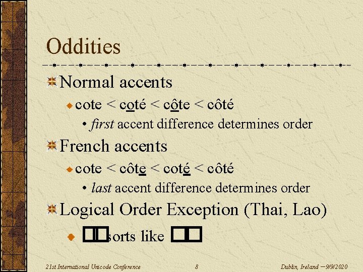 Oddities Normal accents cote < coté < côte < côté • first accent difference