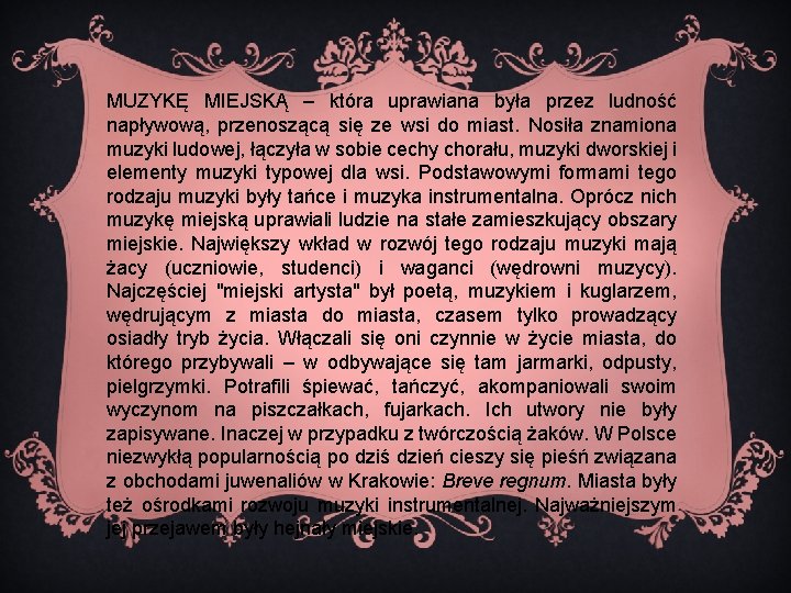 MUZYKĘ MIEJSKĄ – która uprawiana była przez ludność napływową, przenoszącą się ze wsi do