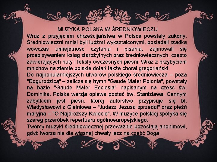 MUZYKA POLSKA W ŚREDNIOWIECZU Wraz z przyjęciem chrześcijaństwa w Polsce powstały zakony. Średniowieczni mnisi