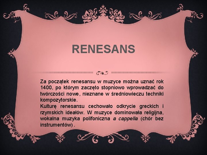 RENESANS Za początek renesansu w muzyce można uznać rok 1400, po którym zaczęto stopniowo