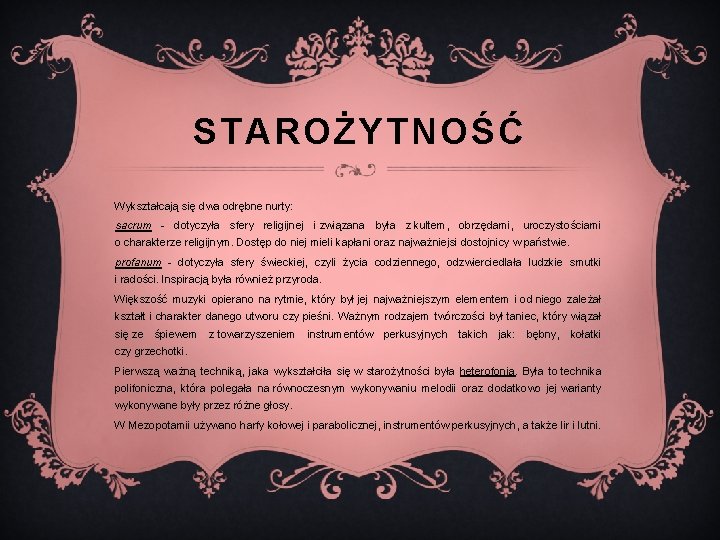 STAROŻYTNOŚĆ Wykształcają się dwa odrębne nurty: sacrum - dotyczyła sfery religijnej i związana była