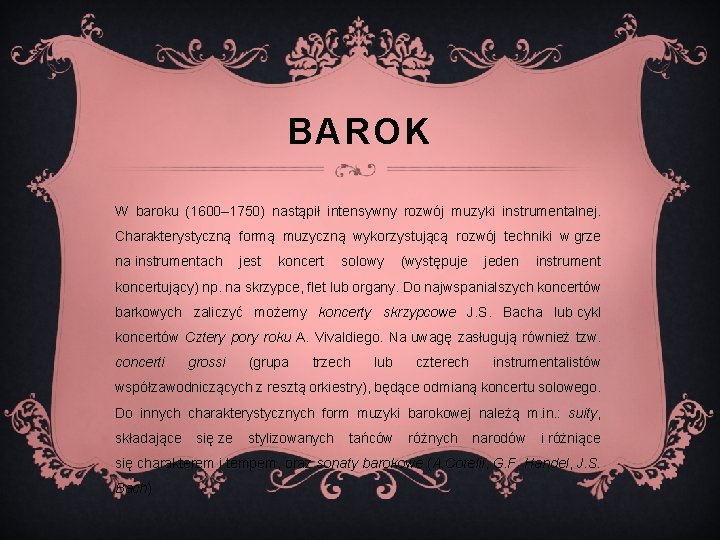 BAROK W baroku (1600‒ 1750) nastąpił intensywny rozwój muzyki instrumentalnej. Charakterystyczną formą muzyczną wykorzystującą