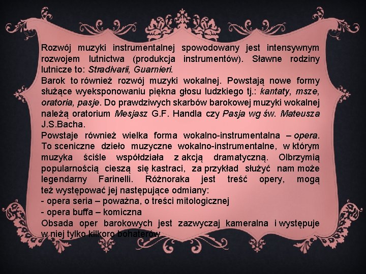 Rozwój muzyki instrumentalnej spowodowany jest intensywnym rozwojem lutnictwa (produkcja instrumentów). Sławne rodziny lutnicze to: